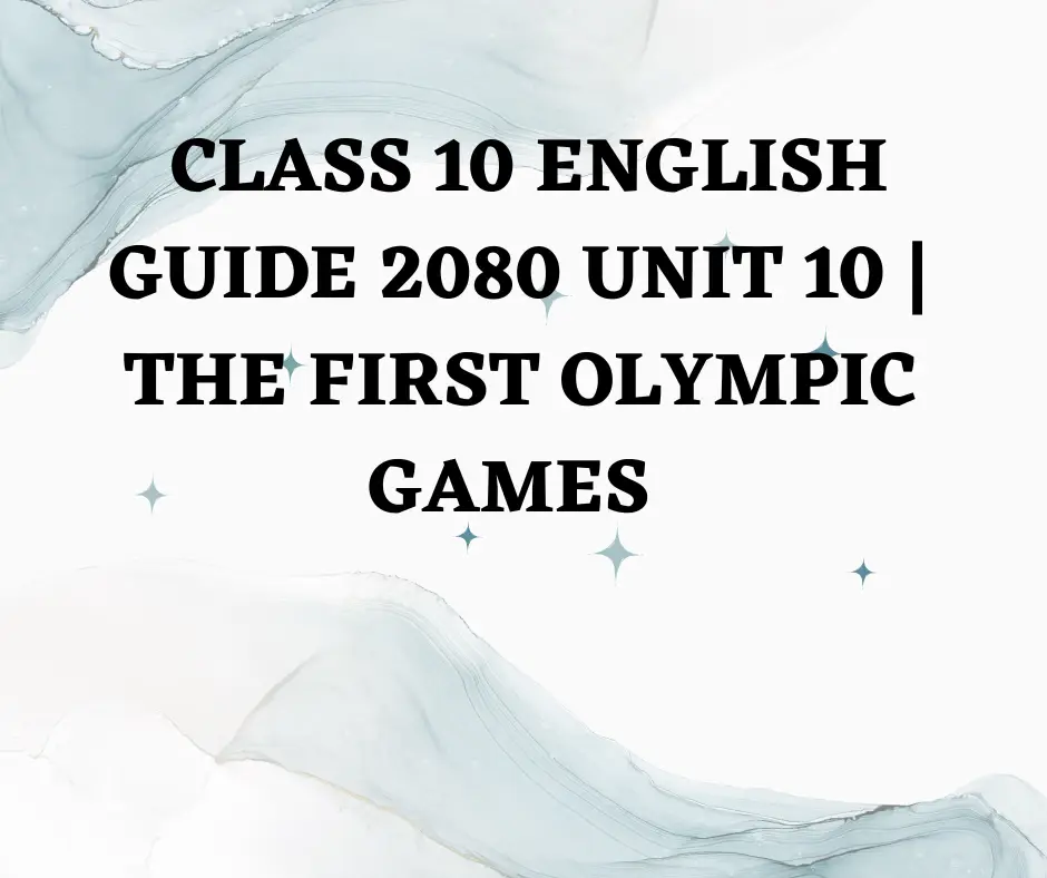Class 10 English guide 2080 unit 10 The First Olympic Games