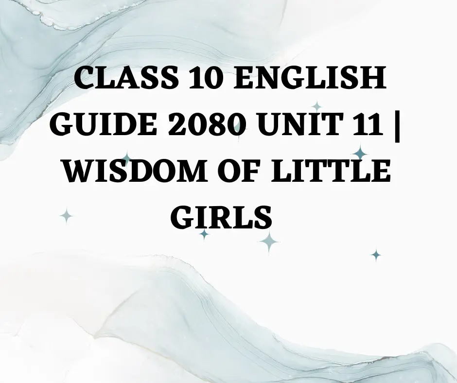 Class 10 English guide 2080 unit 11 Wisdom of Little Girls