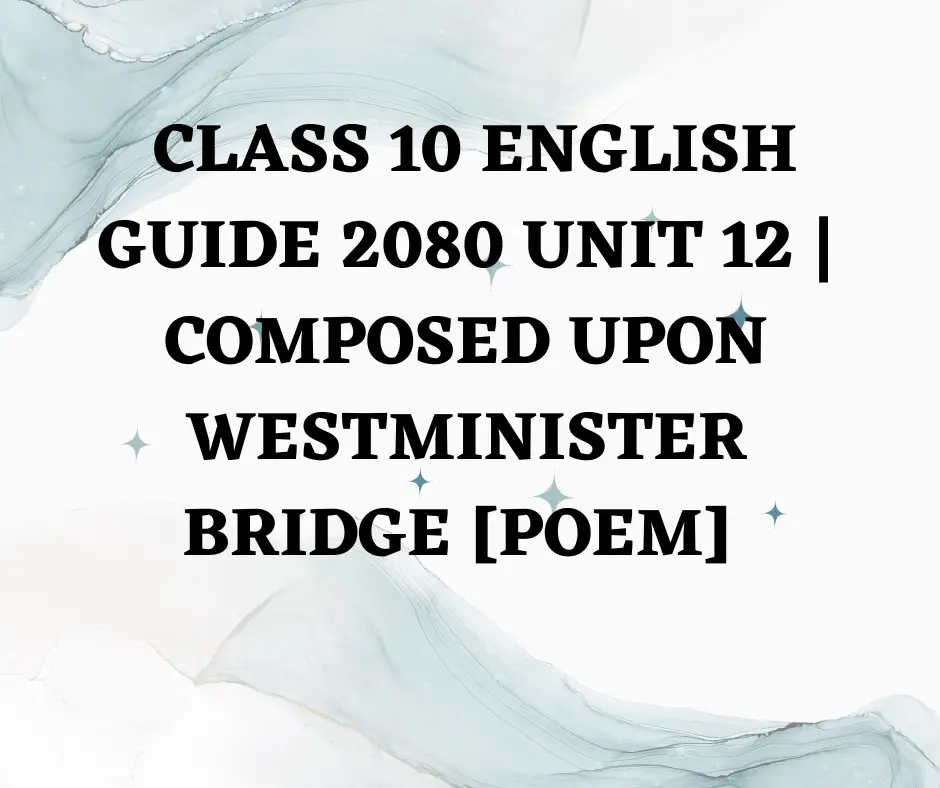 Class 10 English guide 2080 unit 12 Composed Upon Westminister Bridge