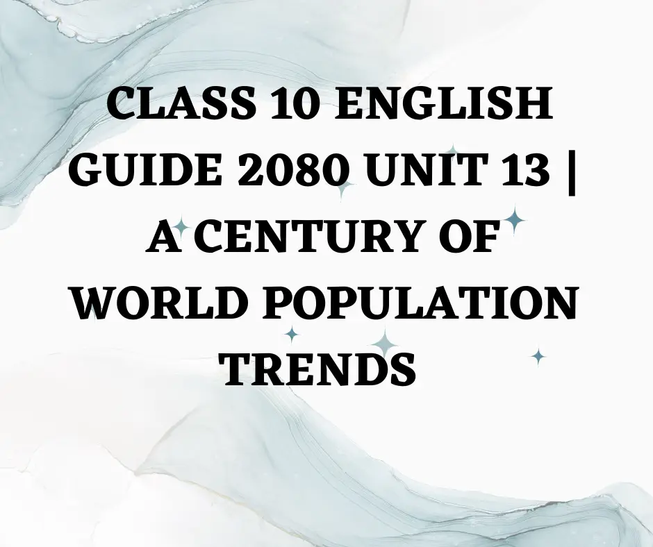 Class 10 English guide 2080 unit 13 A Century of World Population