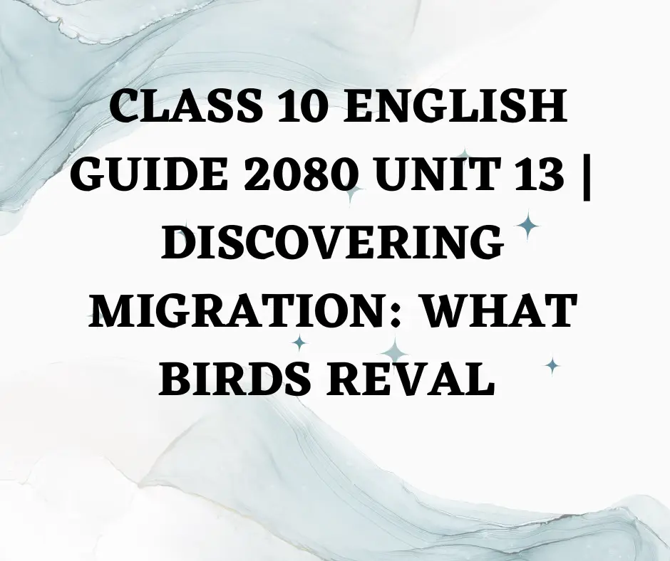 Class 10 English guide 2080 unit 13 Discovering Migration