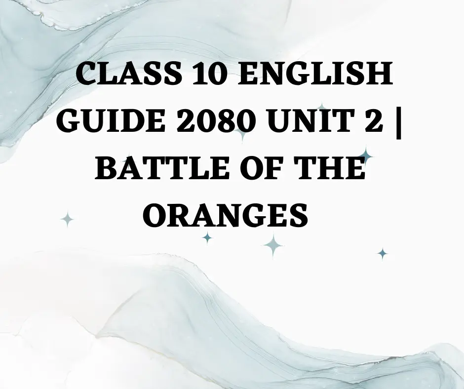 Class 10 English guide 2080 unit 2 Battle Of The Oranges