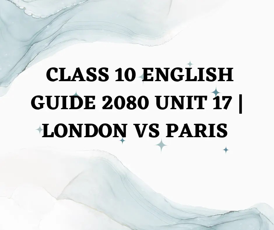 Class 10 English guide 2080 unit 17 London vs Paris