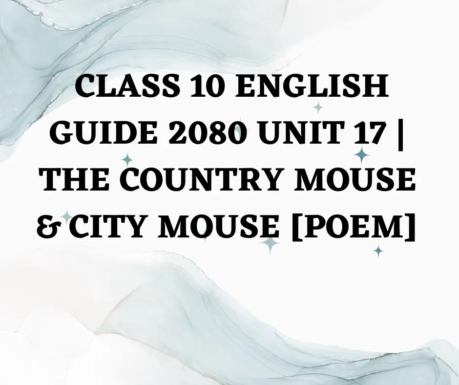 Class 10 English guide 2080 unit 17 The Country Mouse