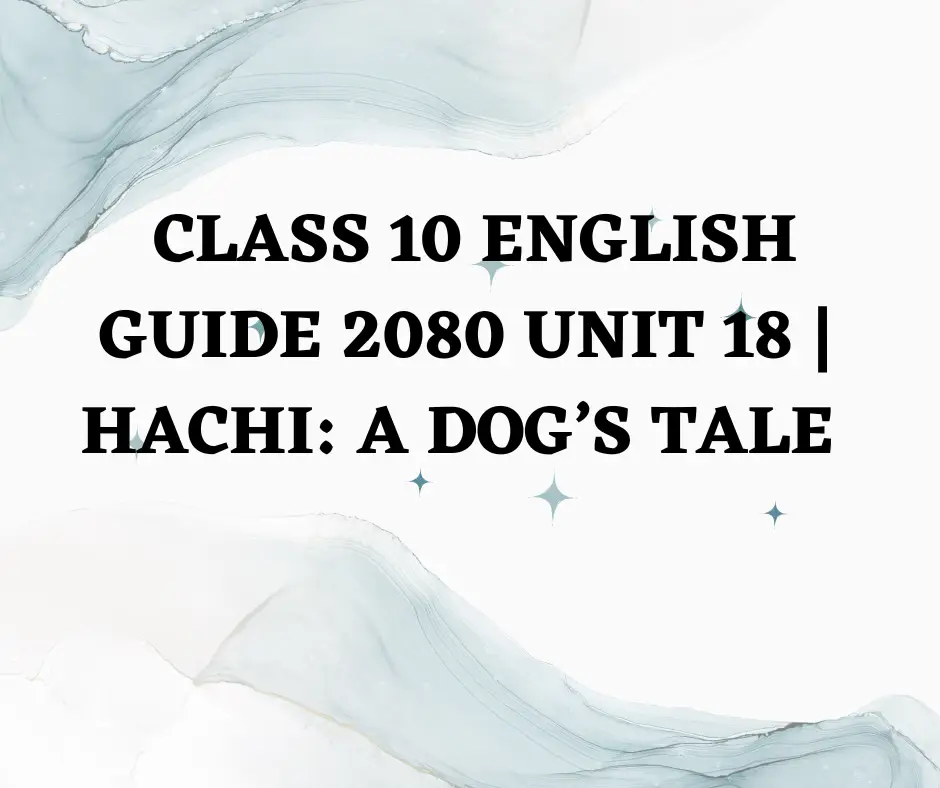 Class 10 English guide 2080 unit 18 Hachi A Dog