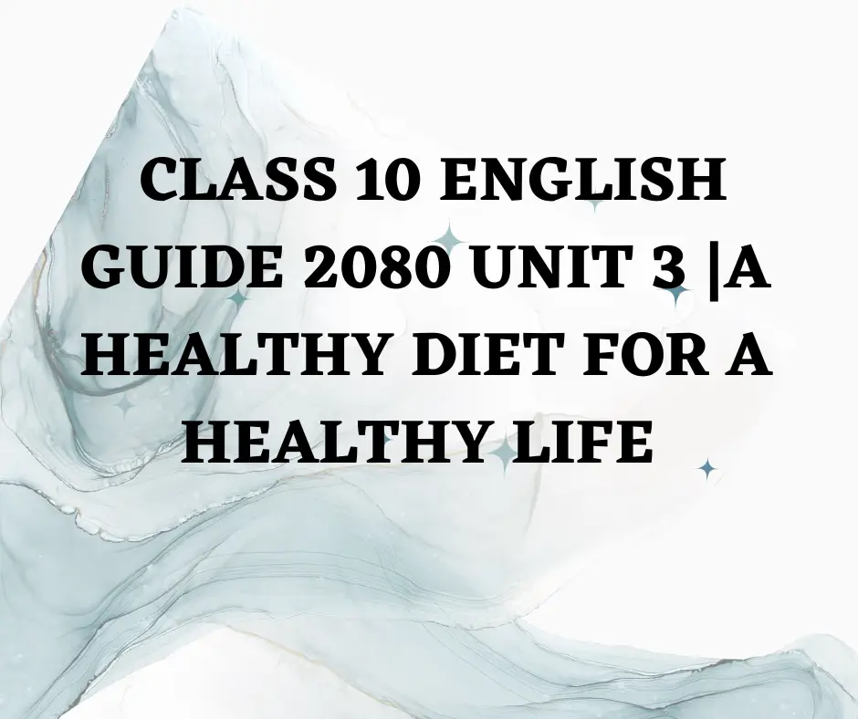 Class 10 English guide 2080 unit 3 A Healthy Diet for a Healthy Life