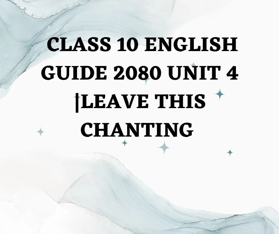 Class 10 English guide 2080 unit 4 Leave This Chanting