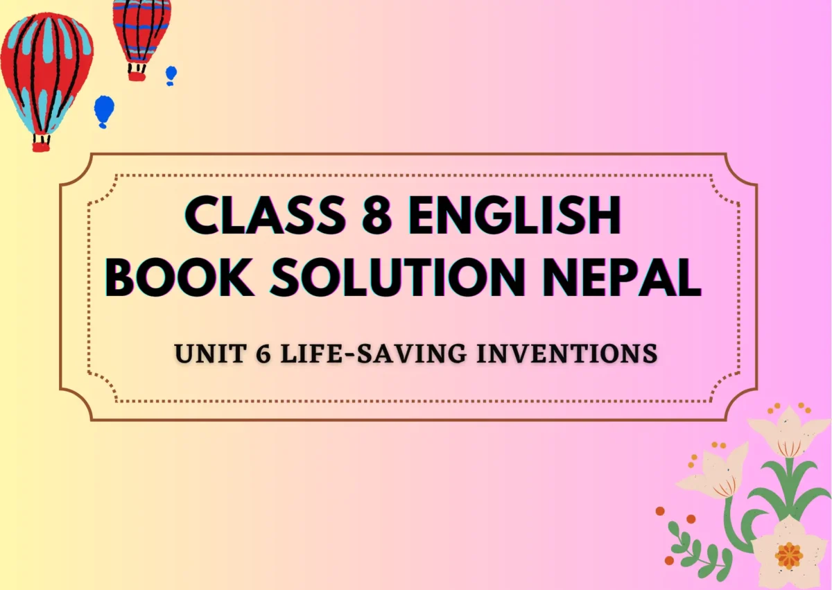 Class 8 English Book solution Nepal Unit 6 Life Saving Inventions