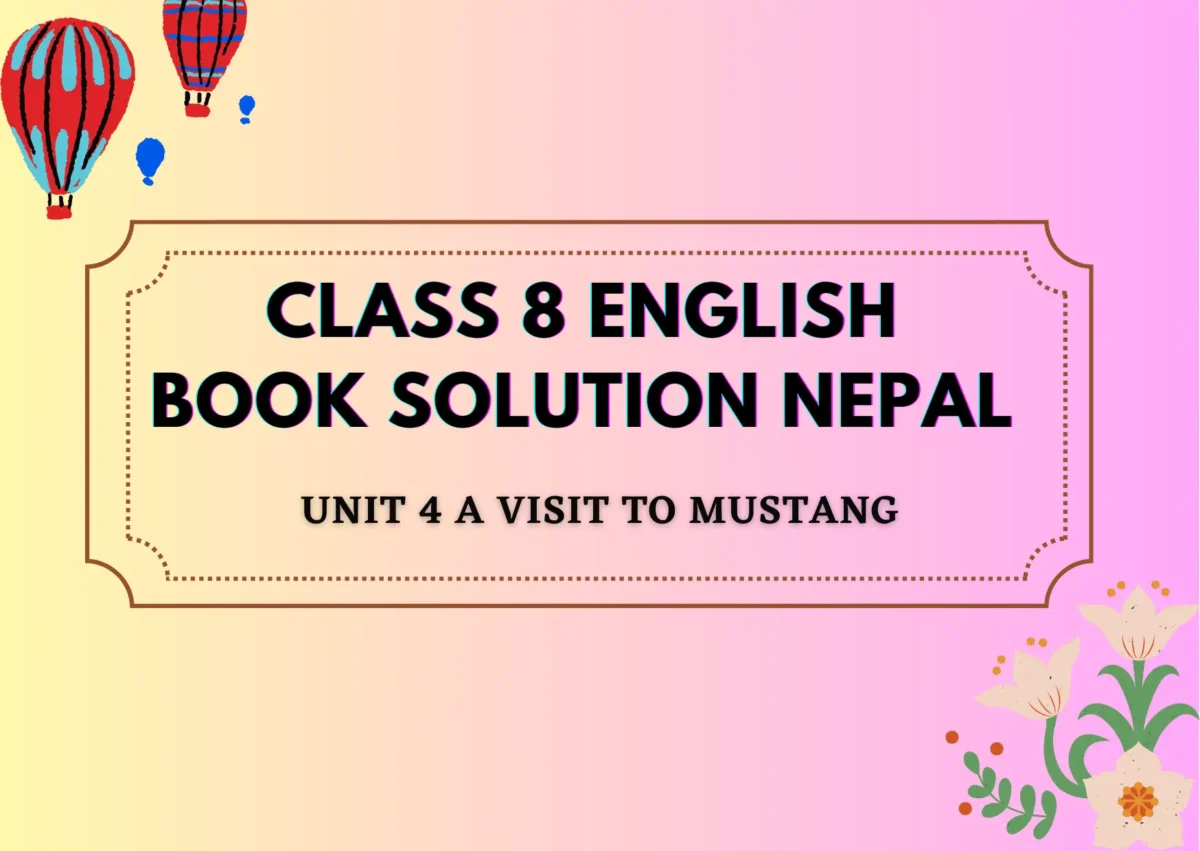 Class 8 English Book solution Nepal Unit 4 A Visit to Mustang