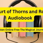 A Court of Thorns and Roses Audiobook Listen Online Free The Magical Journey