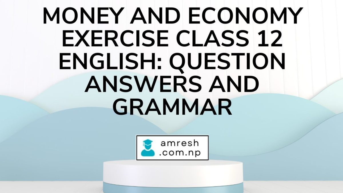 Money and Economy Exercise Class 12 English Question Answers and Grammar